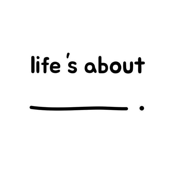 life is about